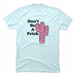 don't be a prick cactus shirt
